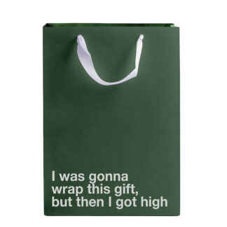 I Was Gonna Wrap This Gift, But Then I Got High Bag