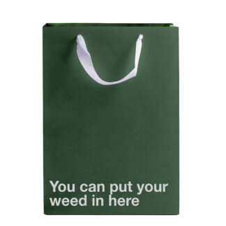 You Can Put Your Weed In Here Bag
